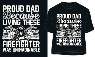 PROUD DAD BECAUSE LIVING THESE FIREFIGHTER WAS UNIMAGINABLE vector