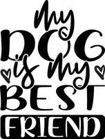 MY DOG IS MY BEST FRIND vector