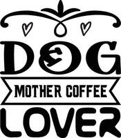 DOG MOTHER COFFEE LOVER vector