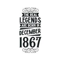 Born in December 1867 Retro Vintage Birthday, real legend are born in December 1867 vector