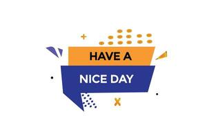 new have a nice day,modern, website, click button, level, sign, speech, bubble  banner, vector