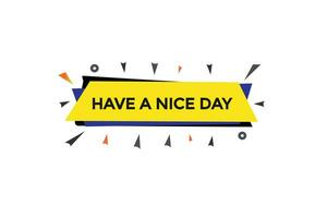 new have a nice day,modern, website, click button, level, sign, speech, bubble  banner, vector