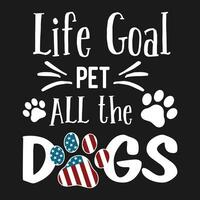 Life Goal Pet All The Dogs funny gift t shirt,Dog Lovers T-Shirt Women Men Kids - Funny Life Goal Pet Dogs T-Shirt vector