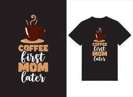 Coffee First Mom Later T-shirt Design vector