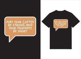 May Your Coffee Be Strong Coffee Day T-shirt vector