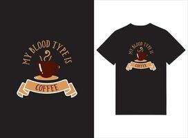 My Blood Type Is Coffee , Coffee Lover T-shirt vector