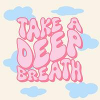 Take a deep breath - groovy lettering vector design. Hand-lettered motivational quote print. Retro 60s-70s nostalgic poster or card, t-shirt print. Hippie style, funky vibes