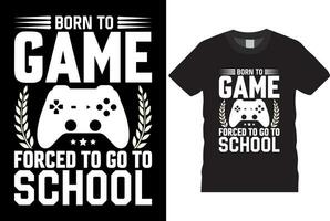 born to game forced to go to school t-shirt design vector template Good for greeting t shirt print a