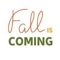 Fall is coming, saying text. Autumn handwriting text. Fall quote. Autumn short phrase composition. Vector illustration.