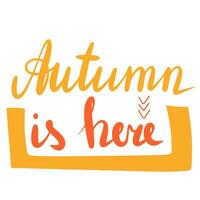 Autumn is here, saying text. Autumn handwriting text. Fall quote. Autumn short phrase composition. Vector illustration.