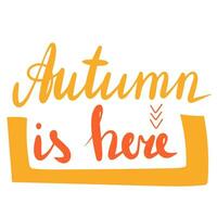 Autumn is here, saying text. Autumn handwriting text. Fall quote. Autumn short phrase composition. Vector illustration.