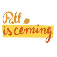 Fall is coming, saying text. Autumn handwriting text. Fall quote. Autumn short phrase composition. Vector illustration.
