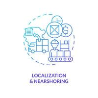 Localization and nearshoring blue gradient concept icon. Logistic service. Key supply chain strategy abstract idea thin line illustration. Isolated outline drawing vector