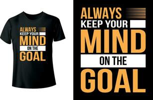 Always keep your mind on the goal Typography T shirt Design vector