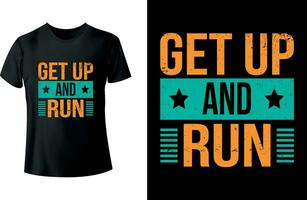 Get up and run Typography T shirt Design vector