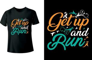 Get up and run Typography T shirt Design vector