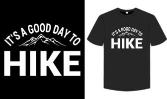 IT'S A GOOD DAY TO HIKE T shirt , Hiking typography and graphic element illustration tee vector