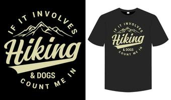 If It Involves Hiking And Dogs Count Me In T shirt , Hiking  typography and graphic   element illustration tee vector