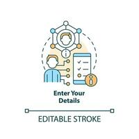 Enter your details concept icon. Personal information. Online banking registration abstract idea thin line illustration. Isolated outline drawing. Editable stroke vector