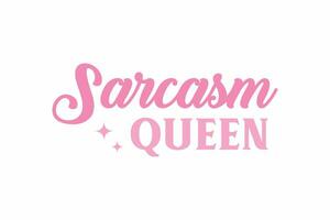 Sarcasm Queen Girl Funny Quote Typography T shirt design vector