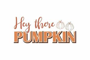 Hey there pumpkin Fall Quote Typography T shirt design vector