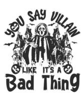 You say villain like its a bad thing. Halloween tshirt design and print template vector