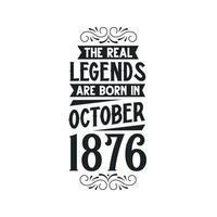 Born in October 1876 Retro Vintage Birthday, real legend are born in October 1876 vector