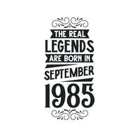 nacido en septiembre 1985 retro Clásico cumpleaños, real leyenda son nacido en septiembre 1985 vector