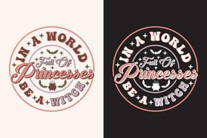 In A World Full Of Princesses Be A Witch EPS t-shirt Design vector