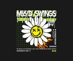 mood swing slogan with a  flower daisy smile illustration in grunge style, for streetwear and urban style t-shirts design, hoodies, etc vector