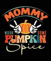 Mommy Needs Some Pumpkin Spice                 ,Autumn Fashion Designs vector