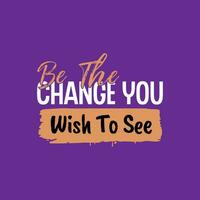 Be the change Typography lettering vector design