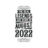 Born in August 2022 Retro Vintage Birthday, real legend are born in August 2022 vector