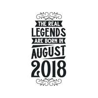 Born in August 2018 Retro Vintage Birthday, real legend are born in August 2018 vector