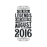 Born in August 2016 Retro Vintage Birthday, real legend are born in August 2016 vector