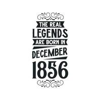 Born in December 1856 Retro Vintage Birthday, real legend are born in December 1856 vector