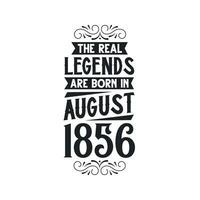 Born in August 1856 Retro Vintage Birthday, real legend are born in August 1856 vector