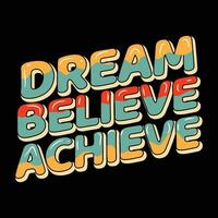 vector typography t-shirt design template, dream believe achieve quote T shirt design template