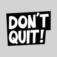 Dont Quit PNG Vector PSD and Clipart With Transparent Background for  Free Download  Pngtree