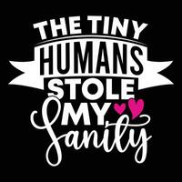 the tiny humans stole my sanity happy valentine day gift lettering design vector