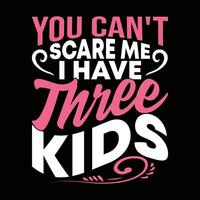 you cant scare me i have three kids calligraphy and typography vintage style design tee art vector