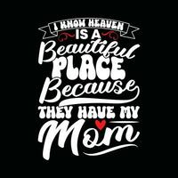 i know heaven is a beautiful place because they have my mom tee greeting template vector