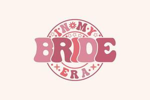 In My Bride Era EPS, Retro Trendy t-shirt Design vector