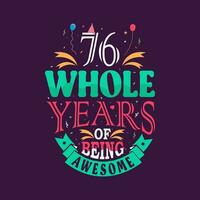 76 whole years of being awesome. 76th birthday, 76th anniversary lettering vector