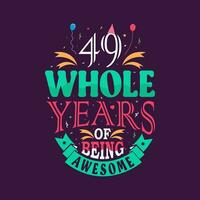 49 whole years of being awesome. 49th birthday, 49th anniversary lettering vector