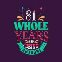 81 whole years of being awesome. 81st birthday, 81st anniversary lettering vector