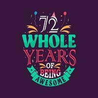 72 whole years of being awesome. 72nd birthday, 72nd anniversary lettering vector