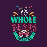 78 whole years of being awesome. 78th birthday, 78th anniversary lettering vector