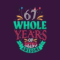 67 whole years of being awesome. 67th birthday, 67th anniversary lettering vector