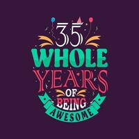 35 whole years of being awesome. 35th birthday, 35th anniversary lettering vector